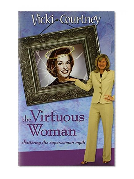 The Virtuous Woman: Shattering the Superwoman Myth