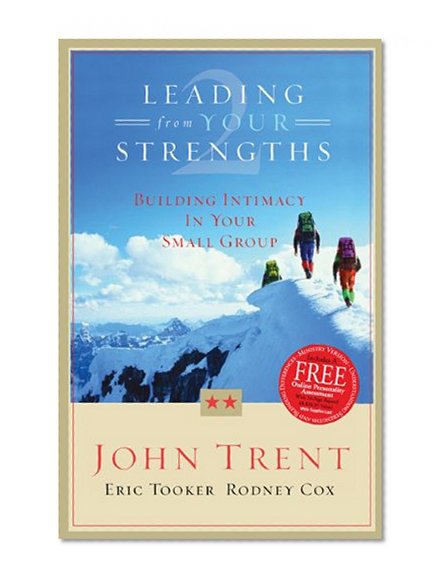Leading From Your Strengths 2: Building Intimacy In Your Small Group
