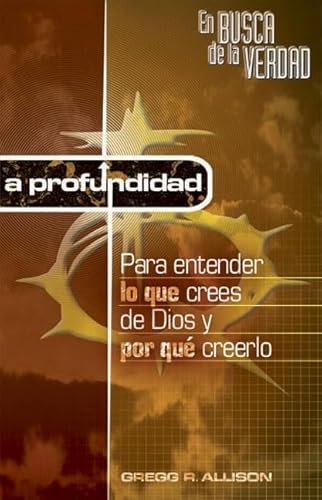 En Busca de La Verdad-A Profundidad: Para Entender Lo Que Crees de Dios y Por Que Creerlo (Spanish Edition)