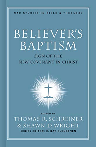 Book Cover Believer's Baptism: Sign of the New Covenant in Christ (New American Commentary Studies in Bible & Theology)