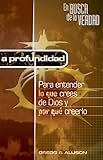En Busca de La Verdad-A Profundidad: Para Entender Lo Que Crees de Dios y Por Que Creerlo (Spanish Edition)