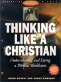 Thinking Like a Christian: Understanding and Living a Biblical Worldview; Student Journal (Worldviews Student Journal in Focus)