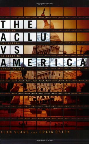 The ACLU vs. America: Exposing the Agenda to Redefine Moral Values