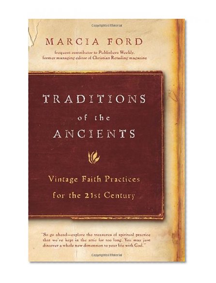Traditions of the Ancients: Vintage Faith Practices for the 21st Century
