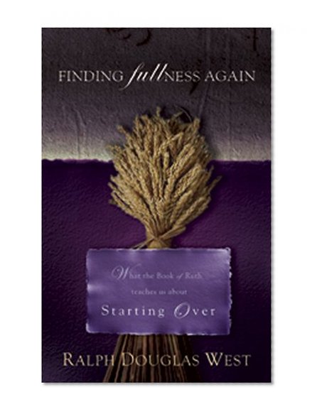 Finding Fullness Again: What The Book of Ruth Teaches About Start Over