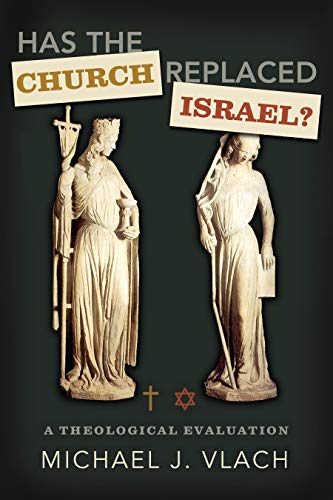 Book Cover Has the Church Replaced Israel?: A Theological Evaluation