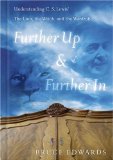 Further Up & Further in: Understanding C. S. Lewis's the Lion, the Witch and the Wardrobe