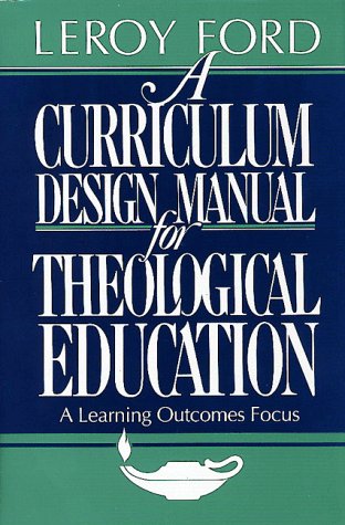 A Curriculum Design Manual for Theological Education: A Learning Outcomes Focus