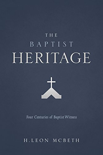 The Baptist Heritage: Four Centuries of Baptist Witness