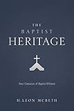 The Baptist Heritage: Four Centuries of Baptist Witness