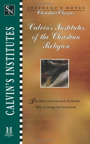 Calvin's Institutes of the Christian Religion (Shepherd's Notes Christian Classics)