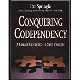 Conquering Codependency: A Christ-Centered 12-Step Process