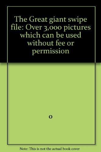The Great Giant Swipe File: Over 3,000 Pictures Which Can Be Used Without Fee or Permission