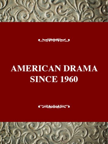 Critical History of American Drama Series: American Drama since 1960 (paperback) (Twayne's Critical History of American Drama)