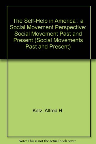 The Self-Help in America: A Social Movement Perspective (Social Movements Past and Present)