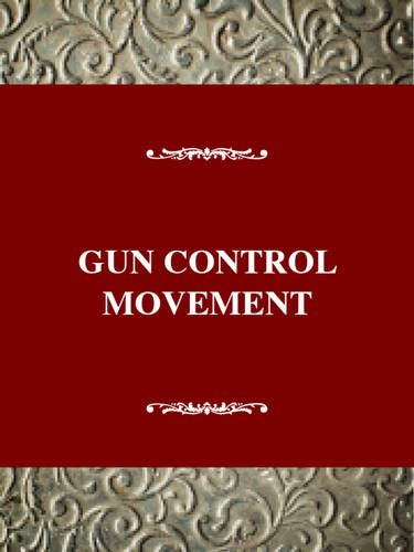 Gun Control Movement (Social Movements Past and Present Series)