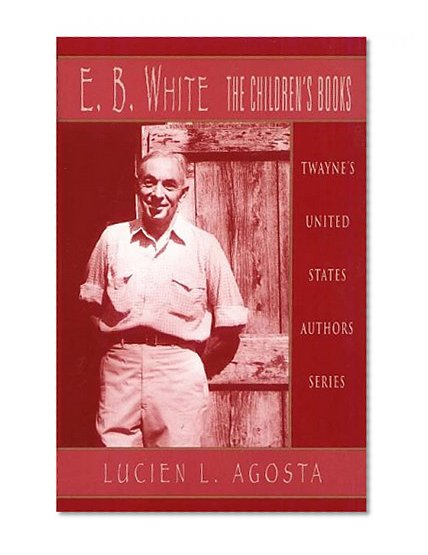 United States Authors Series: E. B. White: The Children's Books (Twayne's United States Authors Series)
