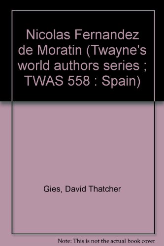 Nicolas Fernandez de Moratin (Twayne's  world authors series ; TWAS 558 : Spain)