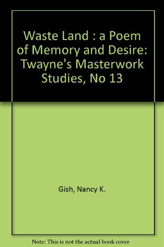 Waste Land: A Poem of Memory and Desire (Twayne's Masterwork Studies)