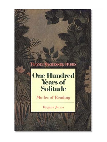 100 Years of Solitude: Modes of Reading (Twayne's Masterwork Studies Series, No. 70)