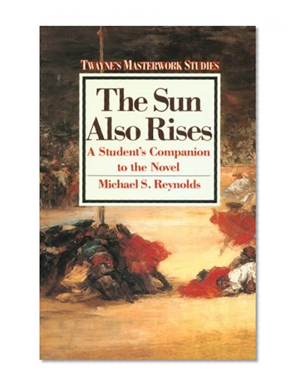 Masterworks Paperback: The Sun Also Rises (Twayne's Masterwork Studies) (No 16)