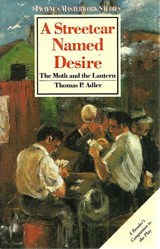 A Streetcar Named Desire: The Moth and the Lantern (Twayne's Masterwork Studies)