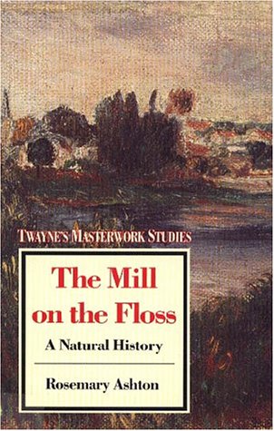 The Mill on the Floss: A Natural History (Twayne's Masterwork Studies Series)