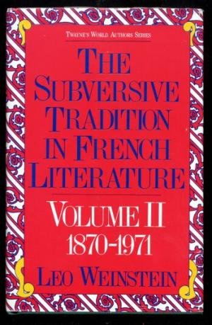 The Subversive Tradition in French Literature: 1870 1971 (Twayne's World Authors Series)