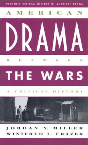 Critical History of American Drama Series: American Drama between the Wars (cloth) (Twayne's Critical History of American Drama Series)