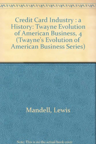 The Credit Card Industry: A History (Twayne's Evolution of American Business Series)