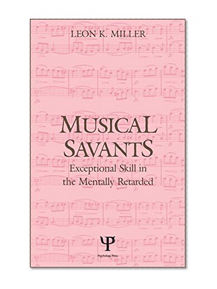 Musical Savants: Exceptional Skill in the Mentally Retarded