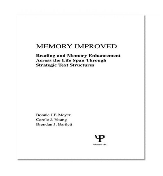 Memory Improved: Reading and Memory Enhancement Across the Life Span Through Strategic Text Structures