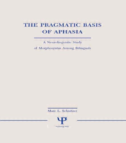 The Pragmatic Basis of Aphasia: A Neurolinguistic Study of Morphosyntax Among Bilinguals (Neuropsychology and Neurolinguistics Series)