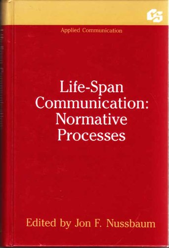Life-Span Communication: Normative Processes (Communication Textbook Series)