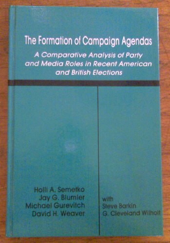 The Formation of Campaign Agendas: A Comparative Analysis of Party and Media Roles in Recent American and British Elections (Routledge Communication Series)