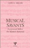 Musical Savants: Exceptional Skill in the Mentally Retarded