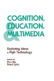 Cognition, Education, and Multimedia: Exploring Ideas in High Technology