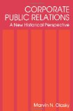 Corporate Public Relations: A New Historical Perspective (Routledge Communication Series)