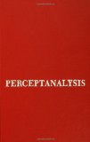 Perceptanalysis: The Rorschach Method Fundamentally Reworked, Expanded and Systematized