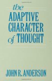 The Adaptive Character of Thought (Studies in Cognition)