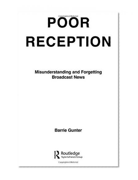 Poor Reception: Misunderstanding and Forgetting Broadcast News (Routledge Communication Series)