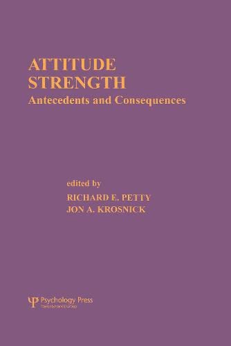 Attitude Strength: Antecedents and Consequences (Ohio State University Series on Attitudes and Persuasion, Vol 4)