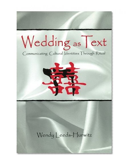 Wedding as Text: Communicating Cultural Identities Through Ritual (Routledge Communication Series)