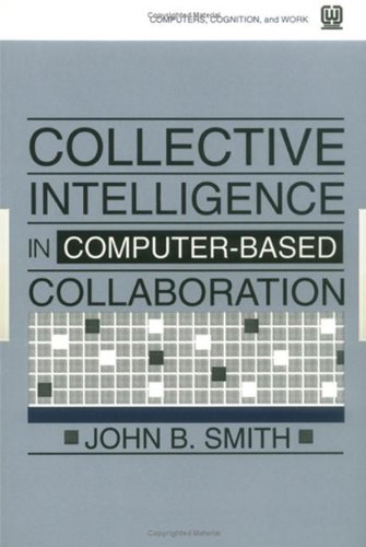 Collective Intelligence in Computer-Based Collaboration (Computers, Cognition, and Work Series)