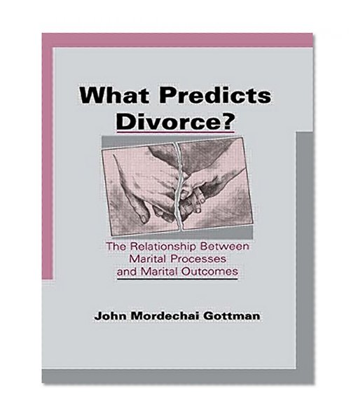 What Predicts Divorce?: The Relationship Between Marital Processes and Marital Outcomes