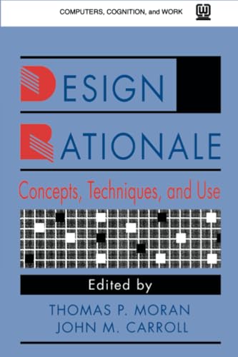 Design Rationale: Concepts, Techniques, and Use (Computers, Cognition, and Work Series)