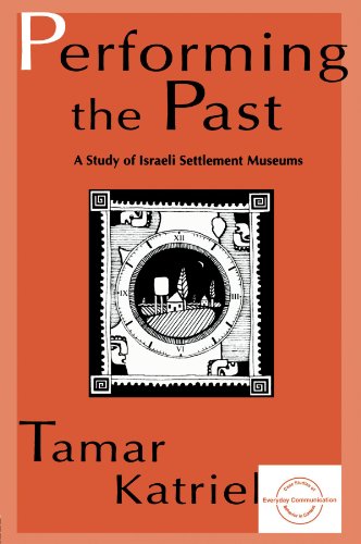 Performing the Past: A Study of Israeli Settlement Museums (Everyday Communication Series)