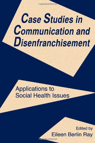 Case Studies in Communication and Disenfranchisement: Applications To Social Health Issues (Routledge Communication Series)