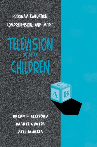 Television and Children: Program Evaluation, Comprehension, and Impact (Routledge Communication Series)