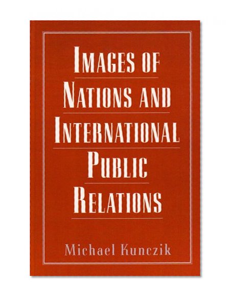 Images of Nations and International Public Relations (Routledge Communication Series)